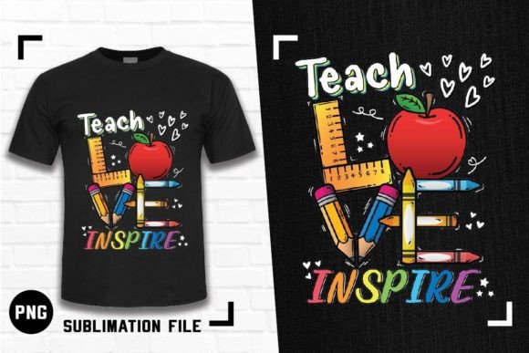 Teach Love Inspire Back to School Tshirt: A Versatile Design for Creative Projects